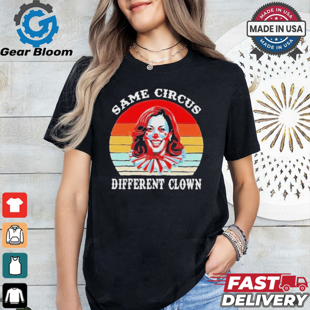 Design Same Circus Different Clown Kamala Harris Vintage Shirt Design Same Circus Different Clown Kamala Harris Vintage Shirt