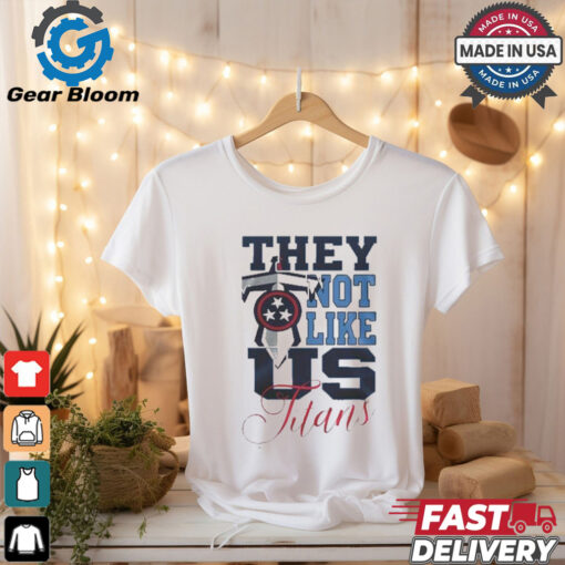 Design Tennessee Titans They Not Like Us Titans Shirt