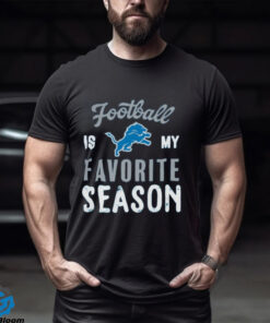 Detroit Lions Football Is My Favorite Season Shirt