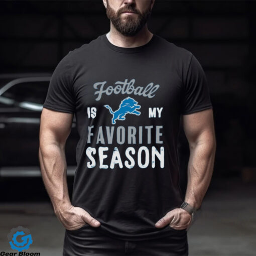 Detroit Lions Football Is My Favorite Season Shirt