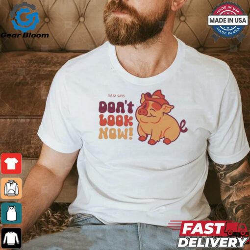 Dropout Sam Says Don’t Look Now Shirt