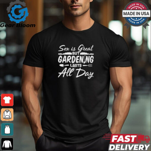 Gardening Lasts All Day shirt