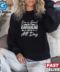 Gardening Lasts All Day shirt