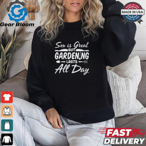 Gardening Lasts All Day shirt