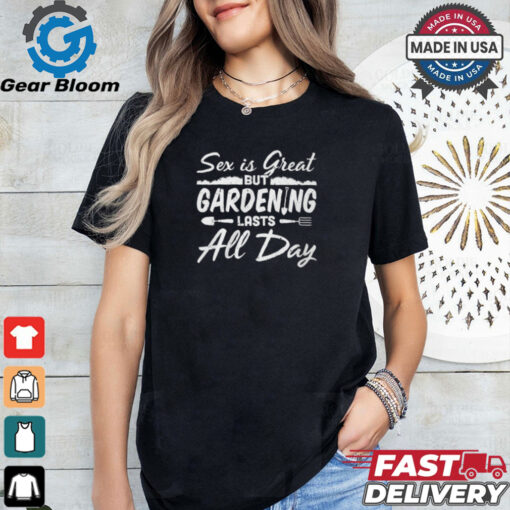 Gardening Lasts All Day shirt