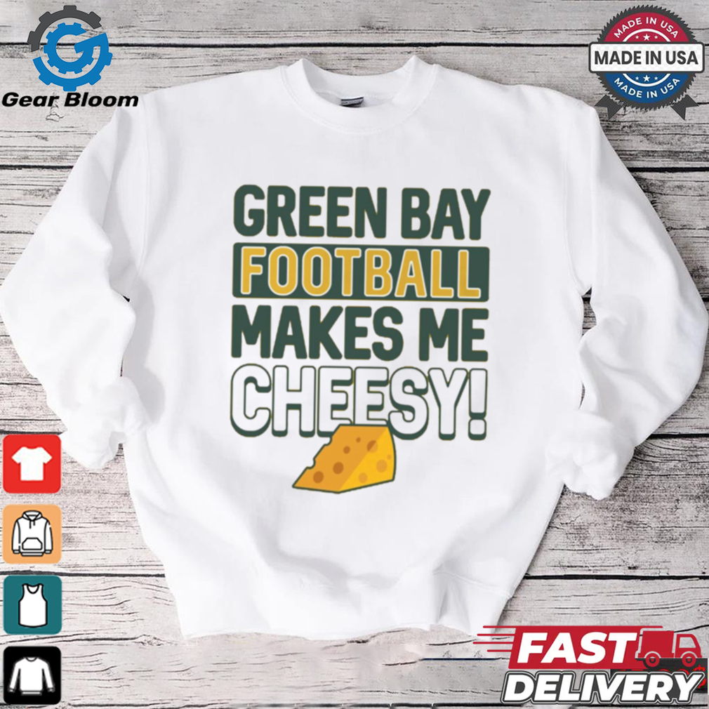 Green Bay Football Makes Me Cheesy Shirt Green Bay Football Makes Me Cheesy Shirt