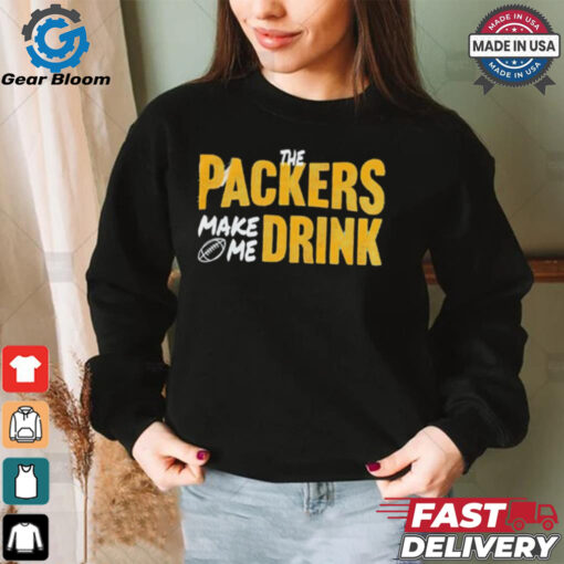 Green Bay Packers make me drink shirt