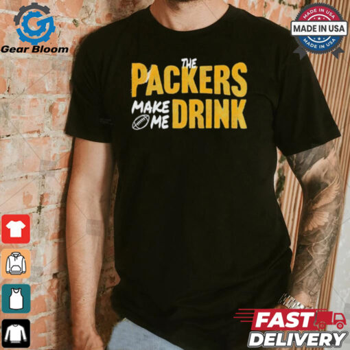 Green Bay Packers make me drink shirt