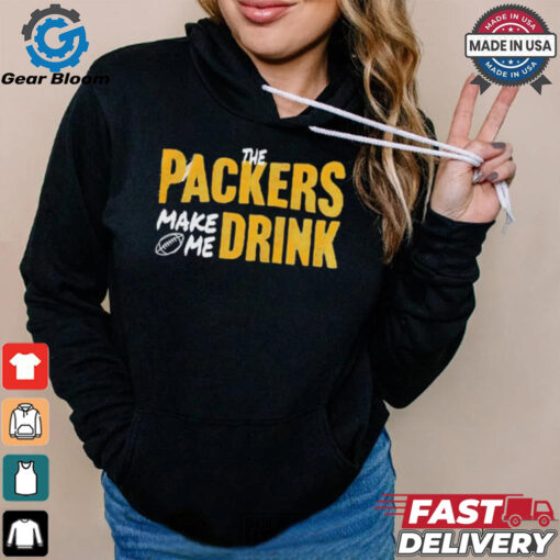 Green Bay Packers make me drink shirt