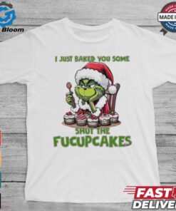 Grinch Santa Claus I just baked you some shut the fucupcakes Merry Christmas shirt