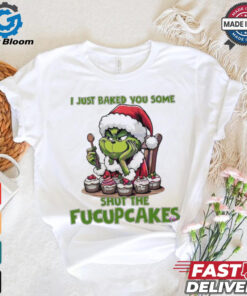 Grinch Santa Claus I just baked you some shut the fucupcakes Merry Christmas shirt