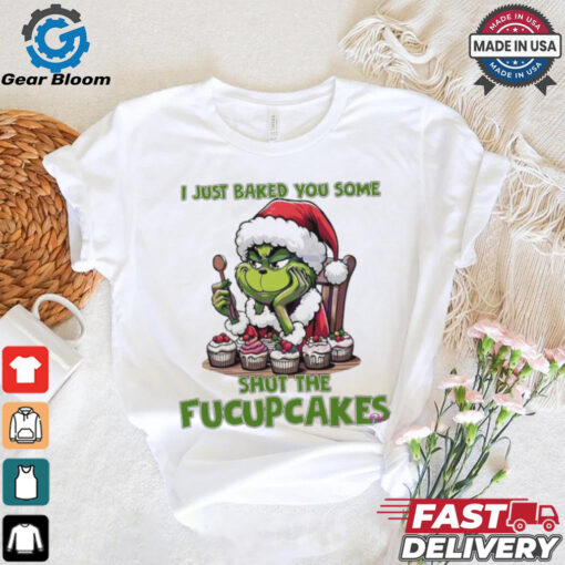 Grinch Santa Claus I just baked you some shut the fucupcakes Merry Christmas shirt