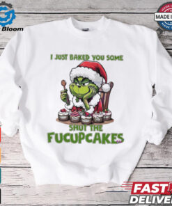 Grinch Santa Claus I just baked you some shut the fucupcakes Merry Christmas shirt