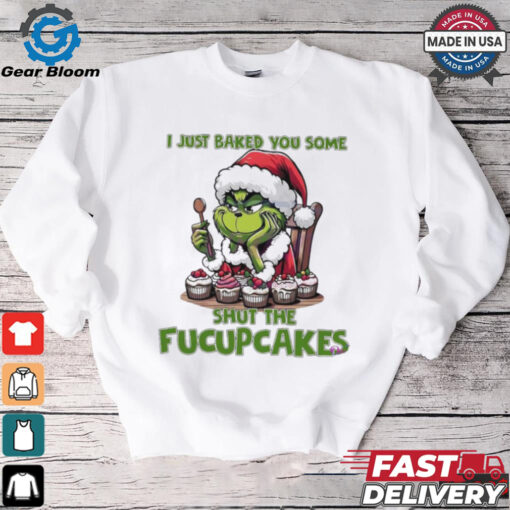 Grinch Santa Claus I just baked you some shut the fucupcakes Merry Christmas shirt