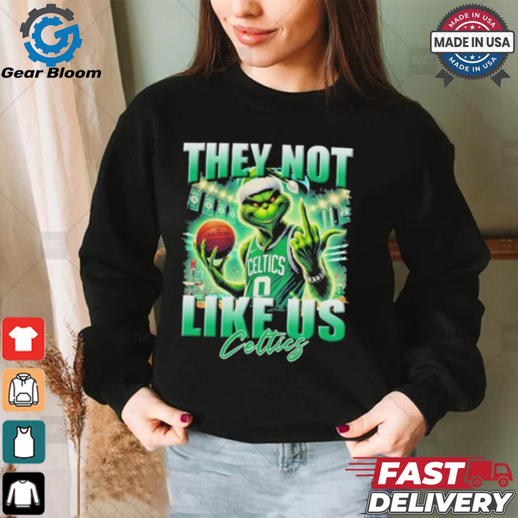 Grinch X Boston Celtics They Not Like Us Christmas Shirt Grinch X Boston Celtics They Not Like Us Christmas Shirt