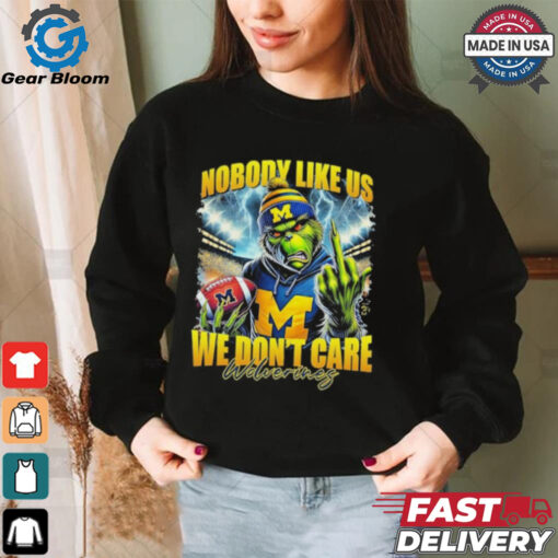 Grinch X Michigan Wolverines Nobody Like Us We Don’t Care Christmas Shirt