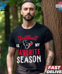 Houston Texans Football Is My Favorite Season Shirt