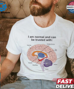 I Am Normal And Can Be Trusted With T Shirts