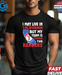I May Live In California But My Team Is The Texas Rangers shirt