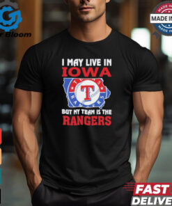 I May Live In Iowa But My Team Is The Texas Rangers shirt
