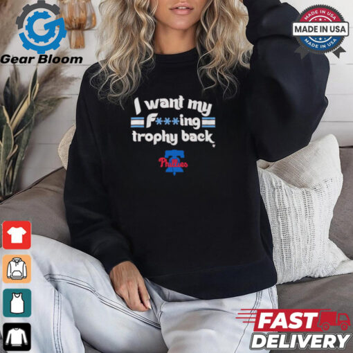 I Want My F ing Trophy Back Phillies 2024 Shirt