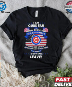 I am Chicago Cubs fan I say Merry Christmas god bless America I drink beer eat meat ans salute our flag and thank our troops shirt