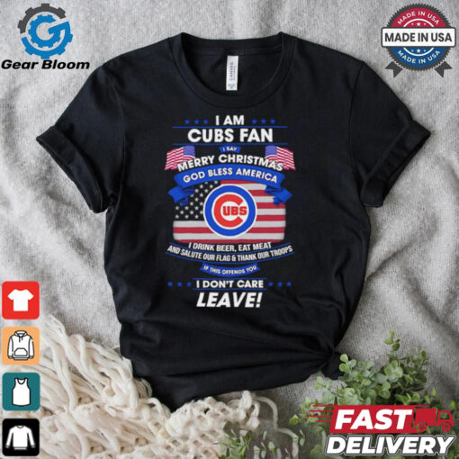 I am Chicago Cubs fan I say Merry Christmas god bless America I drink beer eat meat ans salute our flag and thank our troops shirt