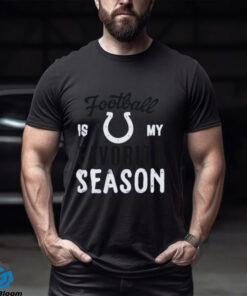 Indianapolis Colts Football Is My Favorite Season Shirt