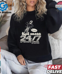 Its A Full Time Job Being A Hot Mess 27.7 After Party Apparel For The Hot Mess t shirt