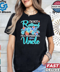 Top I’m Not Retired I’m A Professional Uncle Mothe T Shirt