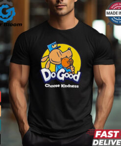 Dogood choose kindness shirt