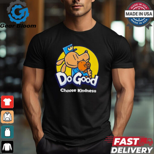 Dogood choose kindness shirt