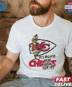 Kansas City Chiefs The Grinch It’s because we’re winning isn’t it Merry Christmas shirt