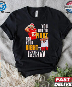 Kansas City Chiefs Travis Kelce you got to fight for your right to party shirt