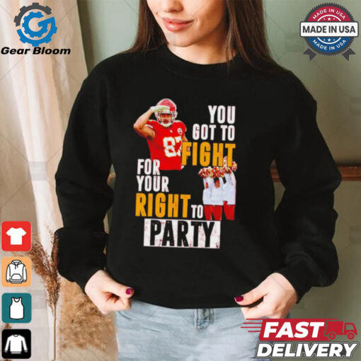 Kansas City Chiefs Travis Kelce you got to fight for your right to party shirt