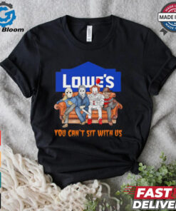 Lowe’s you can’t sit with us Voorhees Myers Pennywise and Krueger Halloween shirt