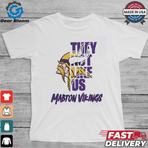 Mabton Vikings they not like us shirt