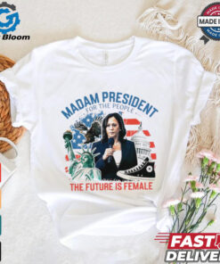 Madam president for the people the future is female Harris shirt