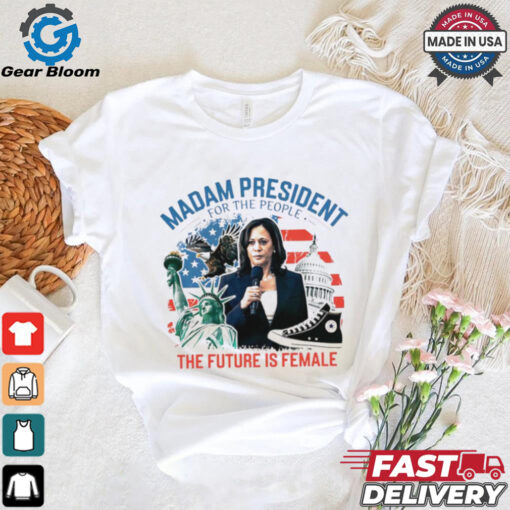 Madam president for the people the future is female Harris shirt