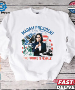 Madam president for the people the future is female Harris shirt