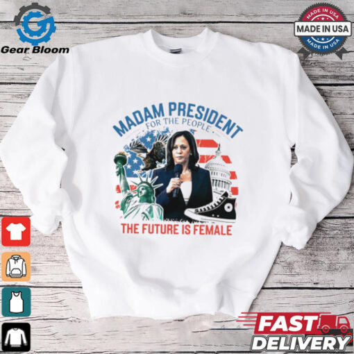 Madam president for the people the future is female Harris shirt