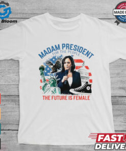 Madam president for the people the future is female Harris shirt