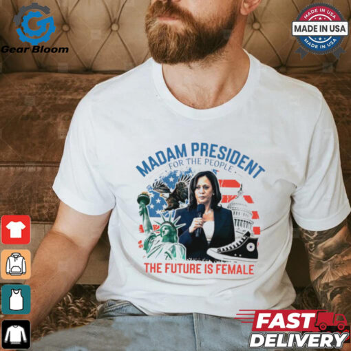 Madam president for the people the future is female Harris shirt