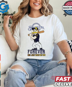 Milwaukee Brewers mascot forever not just when we win shirt