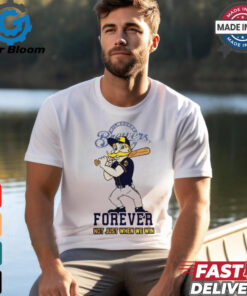 Milwaukee Brewers mascot forever not just when we win shirt