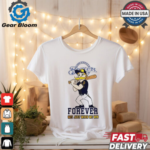 Milwaukee Brewers mascot forever not just when we win shirt