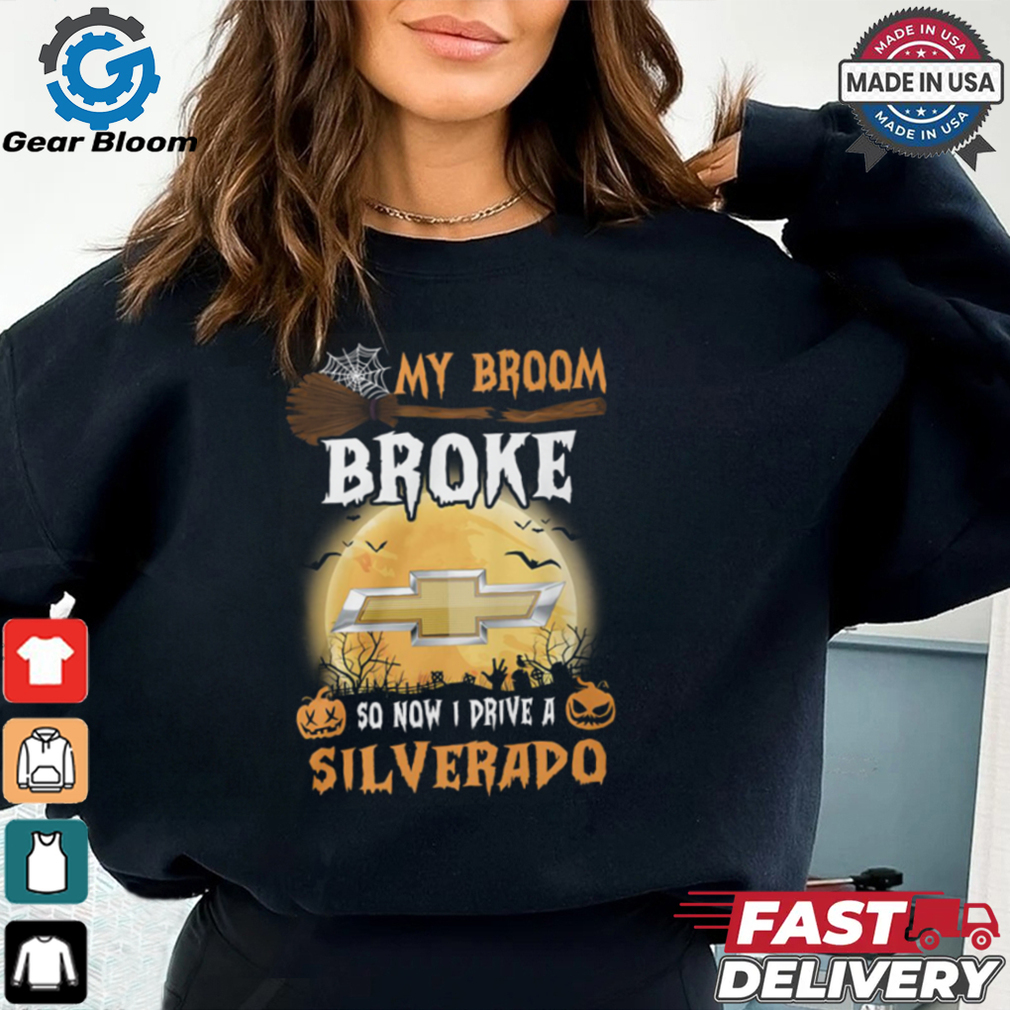 My Broom Broke So Now I Prive A Silverado Shirt My Broom Broke So Now I Prive A Silverado Shirt