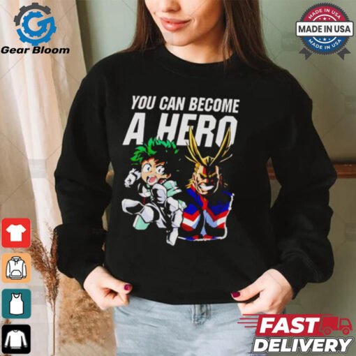 My Hero Academia you can become a hero shirt