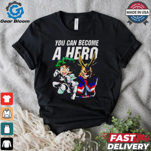 My Hero Academia you can become a hero shirt