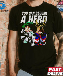 My Hero Academia you can become a hero shirt